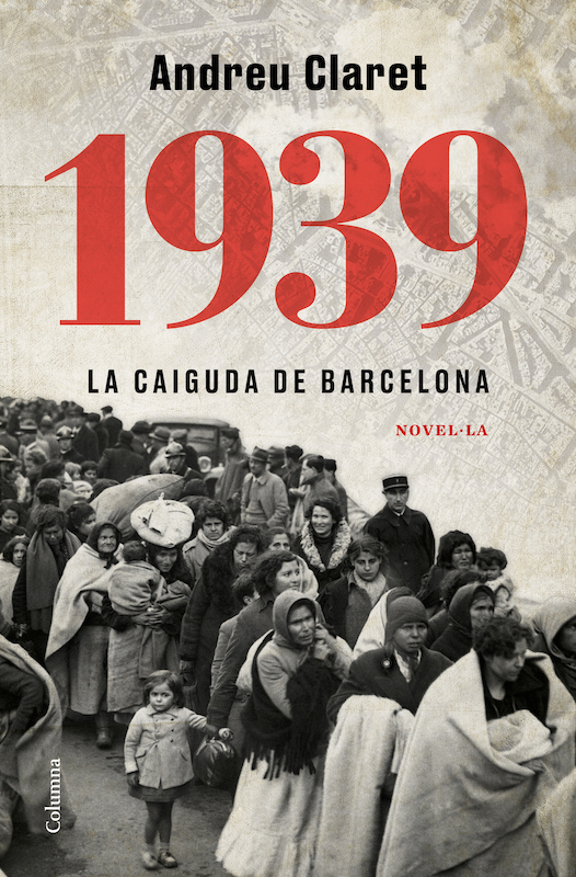 1939. La caiguda de Barcelona - Andreu Claret